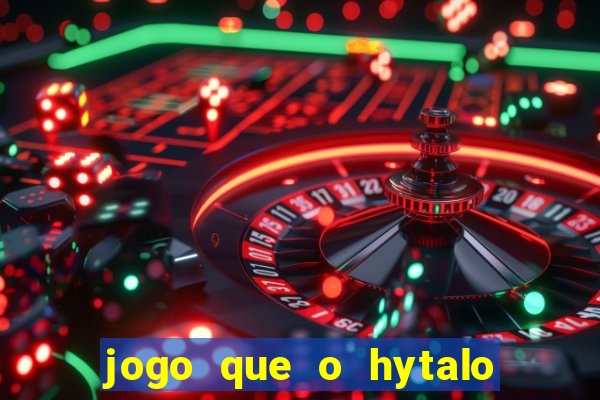 jogo que o hytalo santos joga para ganhar dinheiro